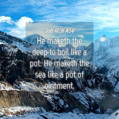 Picture 04 - Job 41:31 ASV - He maketh the deep to boil like a pot: He maketh - Bible Verse Picture