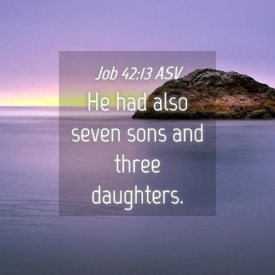 Picture 04 - Job 42:13 ASV - He had also seven sons and three - Bible Verse Picture