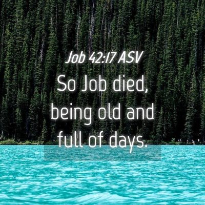 Picture 04 - Job 42:17 ASV - So Job died, being old and full of - Bible Verse Picture