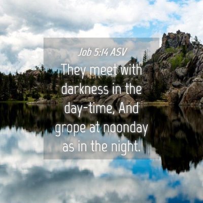 Picture 04 - Job 5:14 ASV - They meet with darkness in the day-time, And - Bible Verse Picture