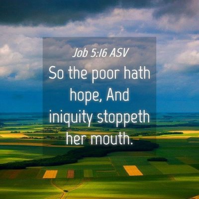 Picture 04 - Job 5:16 ASV - So the poor hath hope, And iniquity stoppeth her - Bible Verse Picture