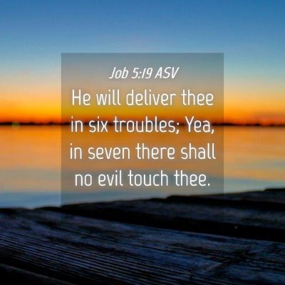 Picture 04 - Job 5:19 ASV - He will deliver thee in six troubles; Yea, in - Bible Verse Picture