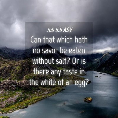 Picture 04 - Job 6:6 ASV - Can that which hath no savor be eaten without - Bible Verse Picture