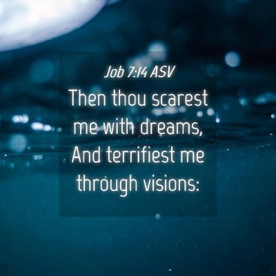 Picture 04 - Job 7:14 ASV - Then thou scarest me with dreams, And terrifiest - Bible Verse Picture