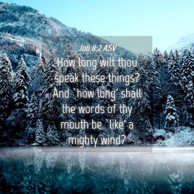Picture 04 - Job 8:2 ASV - How long wilt thou speak these things? And `how - Bible Verse Picture