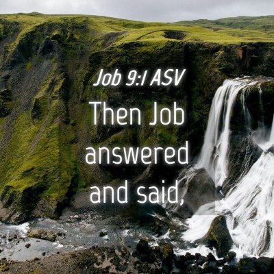 Picture 04 - Job 9:1 ASV - Then Job answered and - Bible Verse Picture