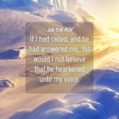 Picture 04 - Job 9:16 ASV - If I had called, and he had answered me, Yet - Bible Verse Picture