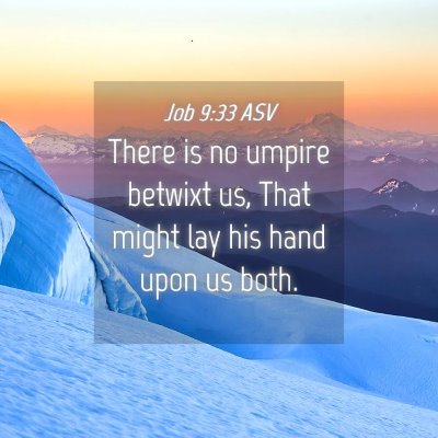 Picture 04 - Job 9:33 ASV - There is no umpire betwixt us, That might lay his - Bible Verse Picture