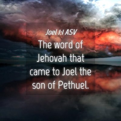 Picture 04 - Joel 1:1 ASV - The word of Jehovah that came to Joel the son of - Bible Verse Picture