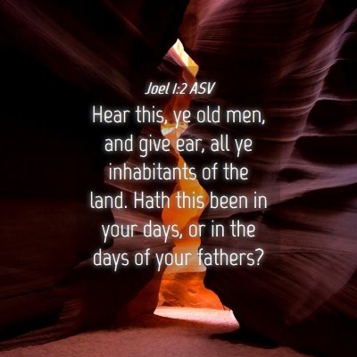 Picture 04 - Joel 1:2 ASV - Hear this, ye old men, and give ear, all ye - Bible Verse Picture