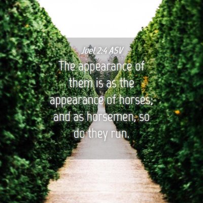 Picture 04 - Joel 2:4 ASV - The appearance of them is as the appearance of - Bible Verse Picture