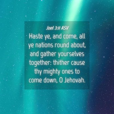 Picture 04 - Joel 3:11 ASV - Haste ye, and come, all ye nations round about, - Bible Verse Picture