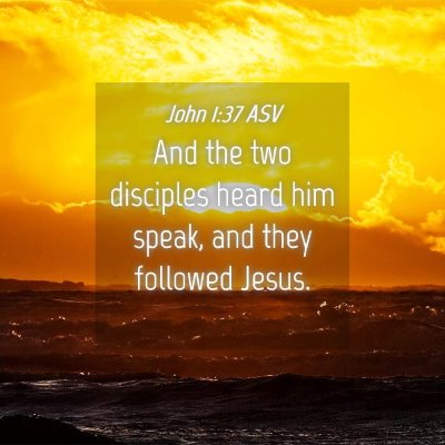 Picture 04 - John 1:37 ASV - And the two disciples heard him speak, and they - Bible Verse Picture