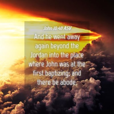Picture 04 - John 10:40 ASV - And he went away again beyond the Jordan into the - Bible Verse Picture