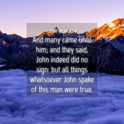 Picture 04 - John 10:41 ASV - And many came unto him; and they said, John - Bible Verse Picture