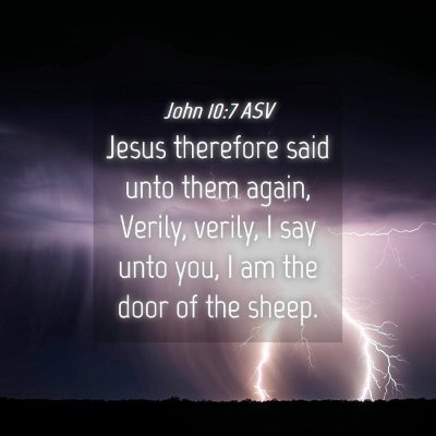Picture 04 - John 10:7 ASV - Jesus therefore said unto them again, Verily, - Bible Verse Picture