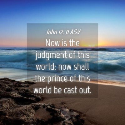 Picture 04 - John 12:31 ASV - Now is the judgment of this world: now shall the - Bible Verse Picture