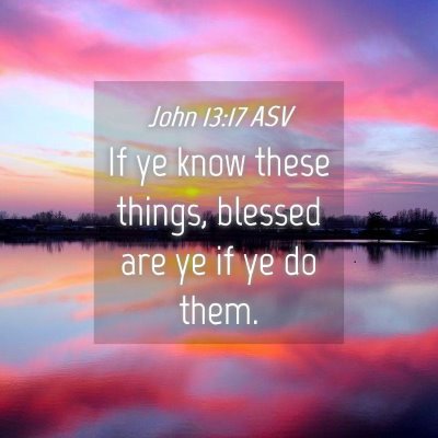 Picture 04 - John 13:17 ASV - If ye know these things, blessed are ye if ye do - Bible Verse Picture
