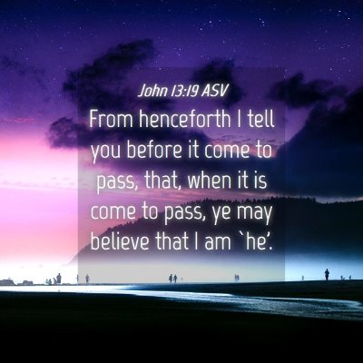 Picture 04 - John 13:19 ASV - From henceforth I tell you before it come to - Bible Verse Picture