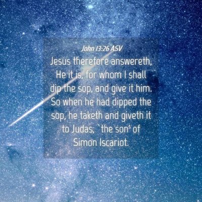 Picture 04 - John 13:26 ASV - Jesus therefore answereth, He it is, for whom I - Bible Verse Picture