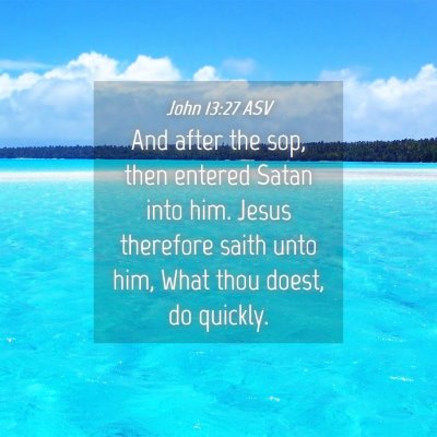 Picture 04 - John 13:27 ASV - And after the sop, then entered Satan into him. - Bible Verse Picture