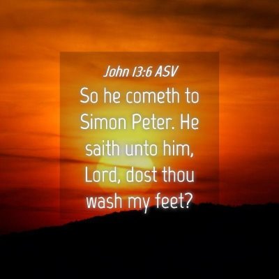 Picture 04 - John 13:6 ASV - So he cometh to Simon Peter. He saith unto him, - Bible Verse Picture