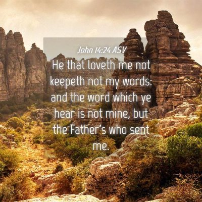 Picture 04 - John 14:24 ASV - He that loveth me not keepeth not my words: and - Bible Verse Picture