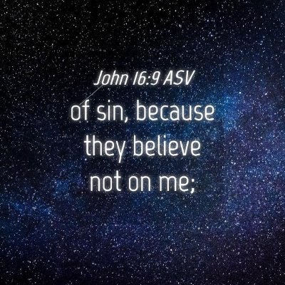 Picture 04 - John 16:9 ASV - of sin, because they believe not on - Bible Verse Picture