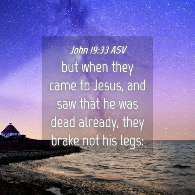 Picture 04 - John 19:33 ASV - but when they came to Jesus, and saw that he was - Bible Verse Picture