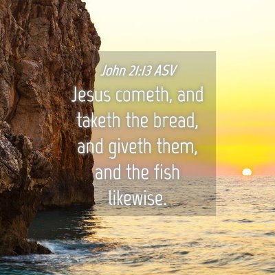 Picture 04 - John 21:13 ASV - Jesus cometh, and taketh the bread, and giveth - Bible Verse Picture