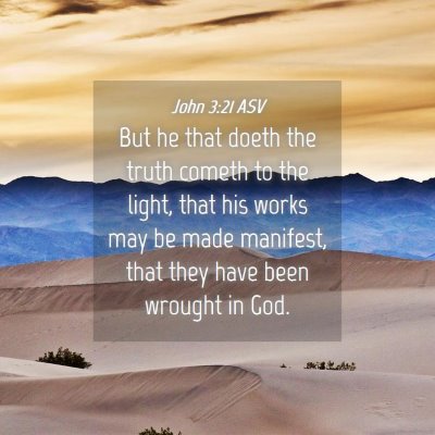 Picture 04 - John 3:21 ASV - But he that doeth the truth cometh to the light, - Bible Verse Picture