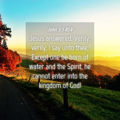 Picture 04 - John 3:5 ASV - Jesus answered, Verily, verily, I say unto thee, - Bible Verse Picture