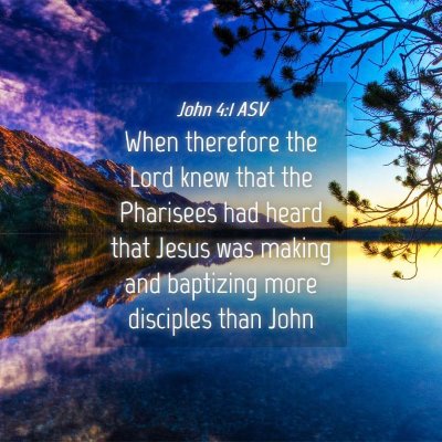 Picture 04 - John 4:1 ASV - When therefore the Lord knew that the Pharisees - Bible Verse Picture