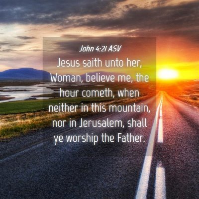 Picture 04 - John 4:21 ASV - Jesus saith unto her, Woman, believe me, the hour - Bible Verse Picture
