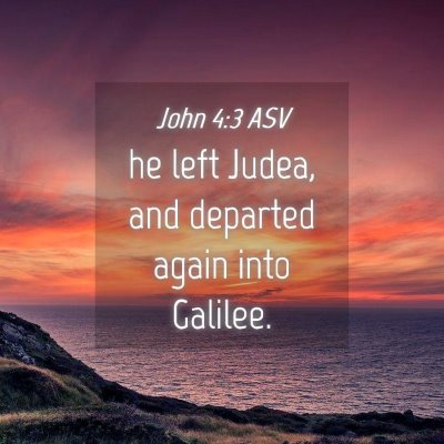 Picture 04 - John 4:3 ASV - he left Judea, and departed again into - Bible Verse Picture
