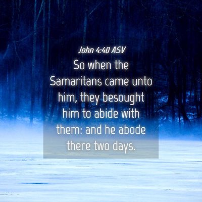 Picture 04 - John 4:40 ASV - So when the Samaritans came unto him, they - Bible Verse Picture