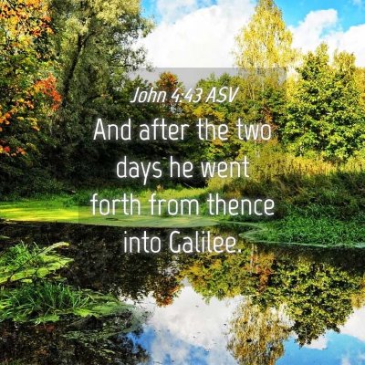 Picture 04 - John 4:43 ASV - And after the two days he went forth from thence - Bible Verse Picture