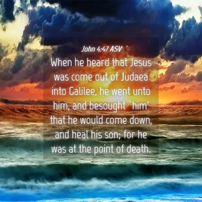 Picture 04 - John 4:47 ASV - When he heard that Jesus was come out of Judaea - Bible Verse Picture