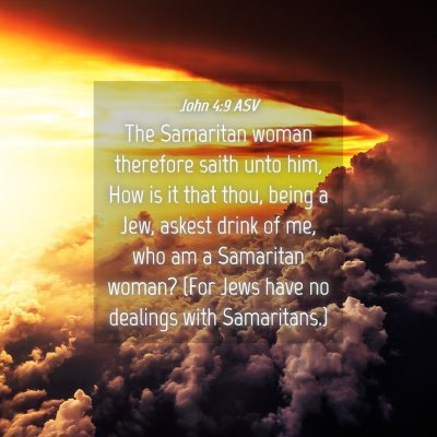 Picture 04 - John 4:9 ASV - The Samaritan woman therefore saith unto him, How - Bible Verse Picture