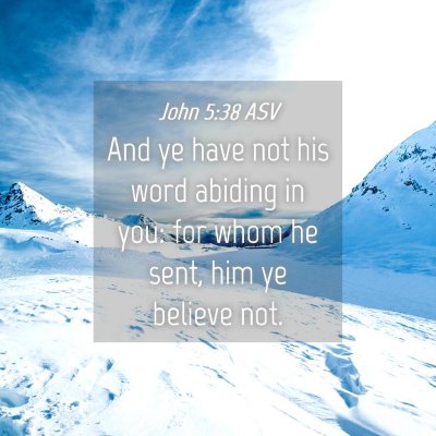 Picture 04 - John 5:38 ASV - And ye have not his word abiding in you: for whom - Bible Verse Picture