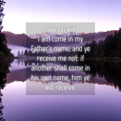 Picture 04 - John 5:43 ASV - I am come in my Father's name, and ye receive me - Bible Verse Picture