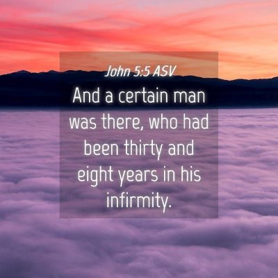 Picture 04 - John 5:5 ASV - And a certain man was there, who had been thirty - Bible Verse Picture