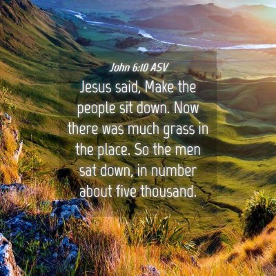 Picture 04 - John 6:10 ASV - Jesus said, Make the people sit down. Now there - Bible Verse Picture