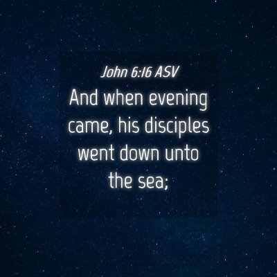 Picture 04 - John 6:16 ASV - And when evening came, his disciples went down - Bible Verse Picture