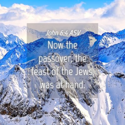Picture 04 - John 6:4 ASV - Now the passover, the feast of the Jews, was at - Bible Verse Picture