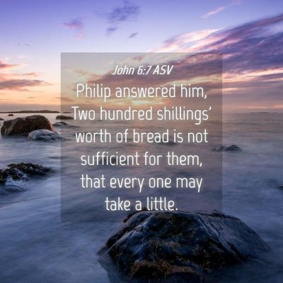 Picture 04 - John 6:7 ASV - Philip answered him, Two hundred shillings' worth - Bible Verse Picture