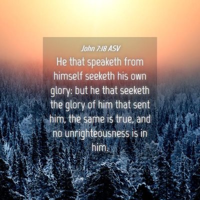 Picture 04 - John 7:18 ASV - He that speaketh from himself seeketh his own - Bible Verse Picture