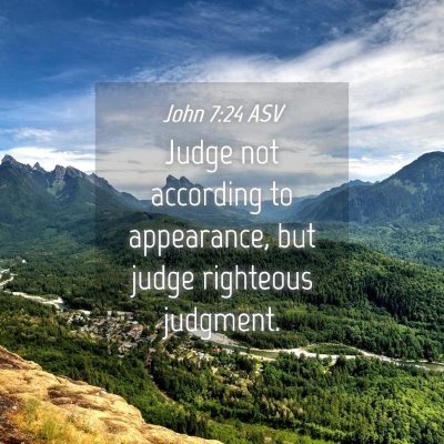 Picture 04 - John 7:24 ASV - Judge not according to appearance, but judge - Bible Verse Picture