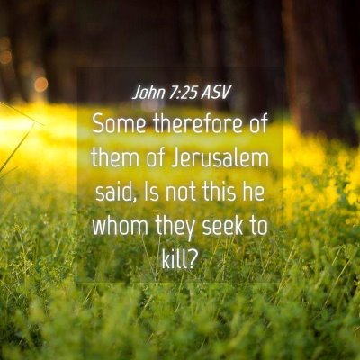 Picture 04 - John 7:25 ASV - Some therefore of them of Jerusalem said, Is not - Bible Verse Picture