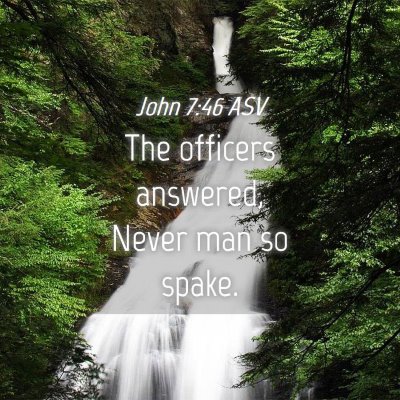 Picture 04 - John 7:46 ASV - The officers answered, Never man so - Bible Verse Picture